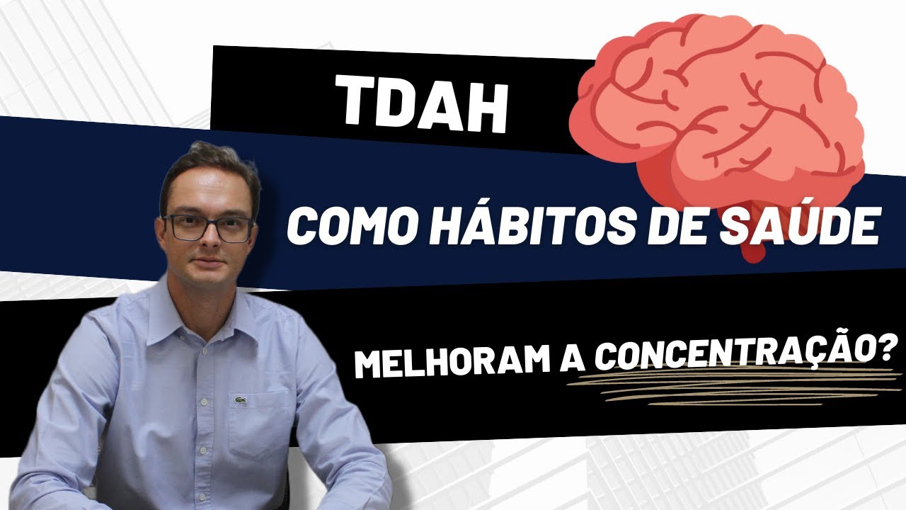 TDAH | Como hábitos de saúde melhoram a CONCENTRAÇÃO?