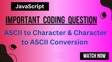 ASCII to Character & Character to ASCII Conversion | JavaScript coding question