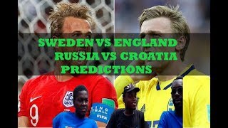 SWEDEN VS ENGLAND | RUSSIA VS CROATIA - QUARTER FINALS PREDICTIONS- WORLD CUP RUSSIA 2018