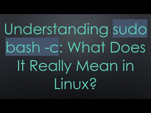 Understanding sudo bash -c: What Does It Really Mean in Linux?