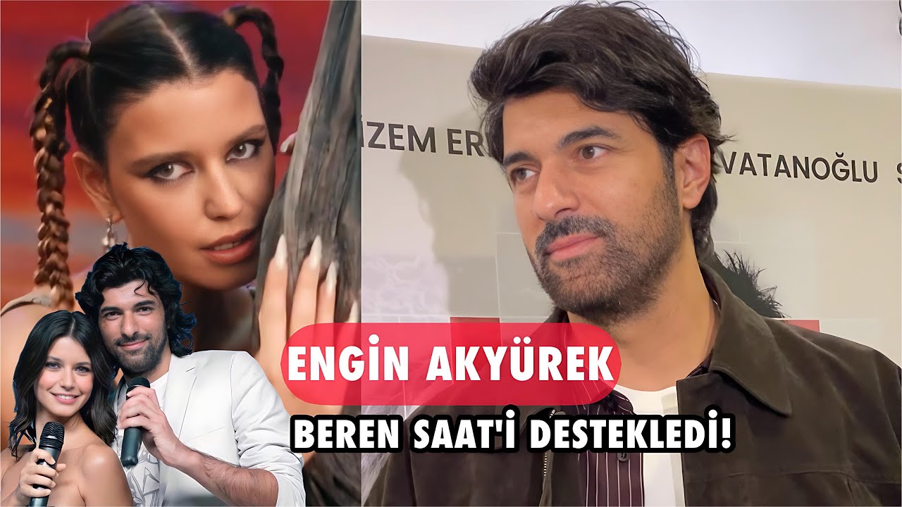 Engin Akyürek'ten Beren Saat'e Tam Destek! Çarpıcı Açıklamalar