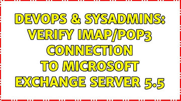 DevOps & SysAdmins: Verify IMAP/POP3 connection to Microsoft Exchange Server 5.5 (2 Solutions!!)