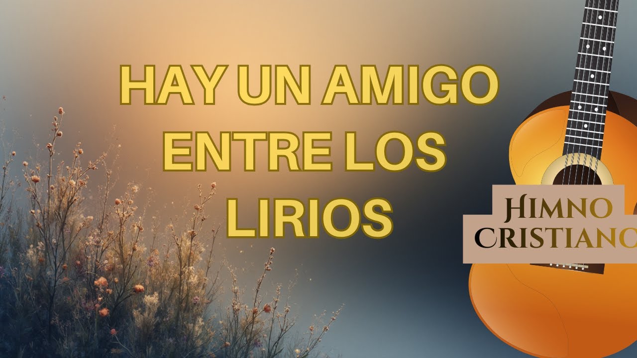 Hay Un Amigo Entre Los Lirios 🙏 - Himno 344 Harpa Cristiana (Con Letra)