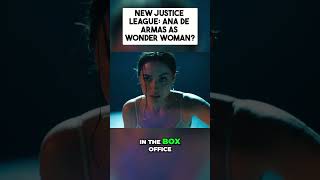 A new JUSTICE LEAGUE:  Ana de Armas Wonder Woman Arrives!