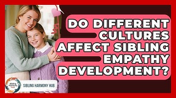 Do Different Cultures Affect Sibling Empathy Development? - Sibling Harmony Hub