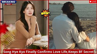 Song Hye Kyo Finally Confirms She Has a Boyfriend — But Keeps His Identity a Secret
