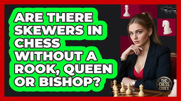 Are There Skewers In Chess Without A Rook, Queen Or Bishop? - The Chess Codex