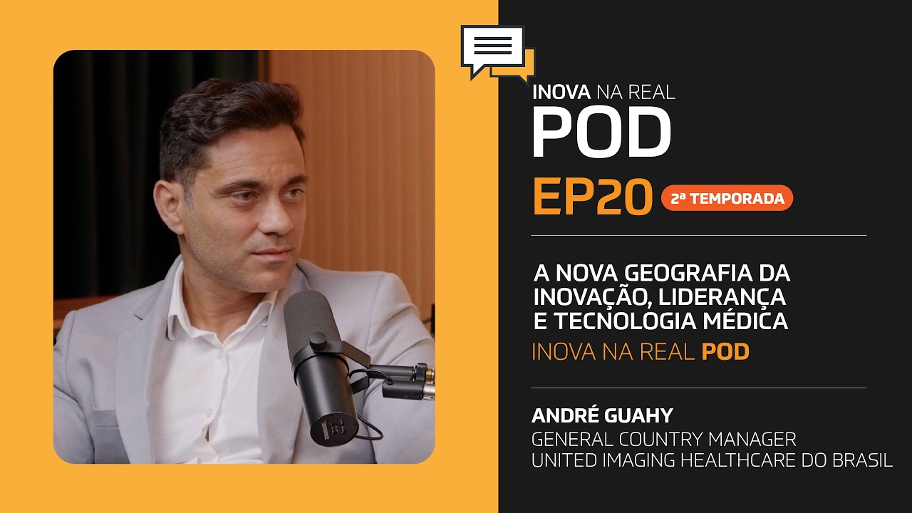 EP 20 - INOVA NA REAL POD - André Guahy fala sobre a Nova Geografia da Inovação e Tecnologia Medica
