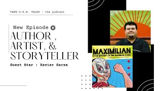 Author, Artist, & Storyteller Xavier Garza! | TGT Ep.#102