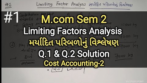 #1 Limiting Factor Analysis મર્યાદિત પરિબળોનું વિશ્લેષણ | Q.1 & 2 Solution | M.com Sem 2 | Cost Ac-2