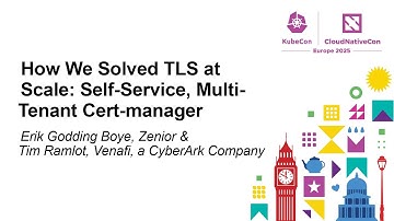 How We Solved TLS at Scale: Self-Service, Multi-Tenant Cert-manager - Erik Godding Boye & Tim Ramlot