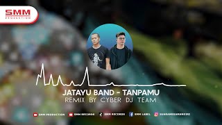 Jatayu - Tanpamu | Dj Remix | CYBER DJ (Official Audio)