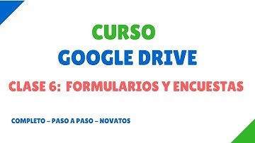 Clase 6: Nuevos Formularios y Encuestas Online con Google Drive NOVATOS