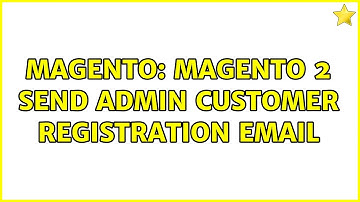 Magento: Magento 2 Send Admin Customer Registration Email