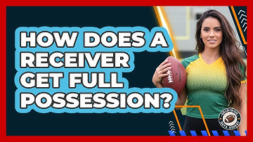 How Does A Receiver Get Full Possession?