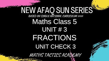 Afaq Sun Series Maths Class 5 New Book||Unit 3 Fractions||Unit Check 3||Maths Tactics Academy