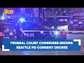 A federal court considering ending consent decree for Seattle PD