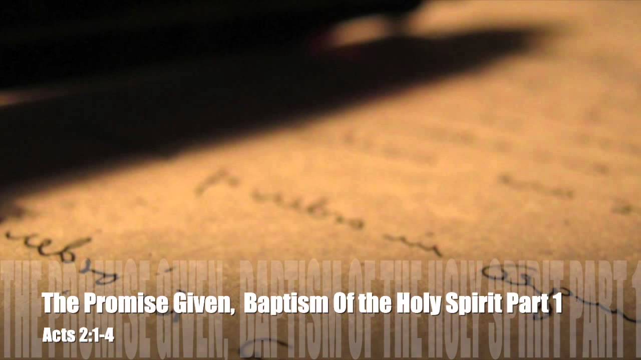 The Promise Given: The Baptism of the Holy Spirit Part 1 Acts: 2:1-4 ...