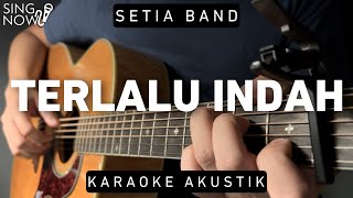 Terlalu Indah - Setia Band (Karaoke Akustik)