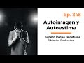 Ep.245- 😏 Autoimagen y Autoestima -Podcast 5 Minutos Productivos, Supera lo que te Detiene