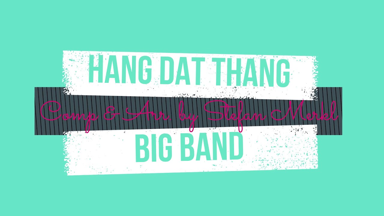 Hang Dat Thang   Big Band Arrangement by Stefan Merkl
