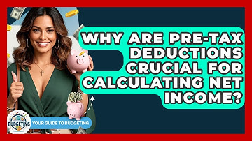Why Are Pre-tax Deductions Crucial For Calculating Net Income? - Your Guide to Budgeting