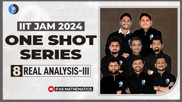 Real analysis-III| IIT JAM 2024 | One Shot Series | Lecture 7 | IFAS