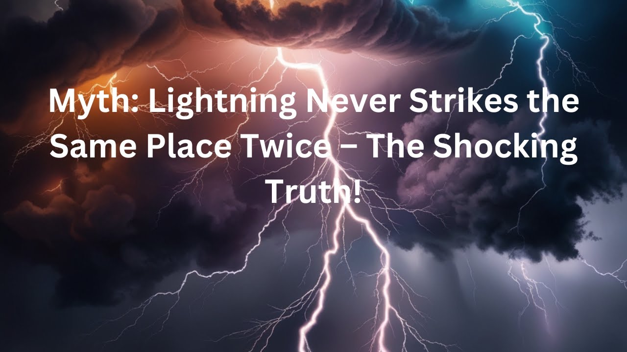 Myth Lightning Never Strikes the Same Place Twice The Shocking Truth