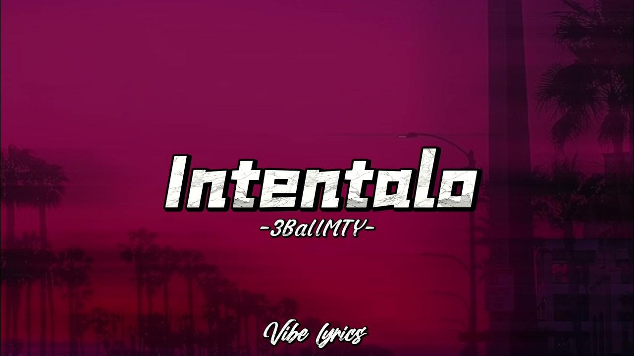3BallMTY - Intentalo Ft.Elbebeto Ft. Amerrica Sierra Letra/Lyrics 3BallMTY - Intentalo Ft.Elbebeto Ft. Amerrica Sierra Letra/Lyrics