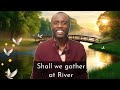 Shall We Gather at the River – A Soulful Hymn