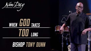 When God Takes Too Long | Bishop Tony Dunn