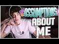 REACTING TO ASSUMPTIONS ABOUT ME..