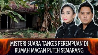 Download Lagu 487 - MISTERI SUARA TANGIS PEREMPUAN DI RUMAH MACAN PUTIH SEMARANG. MP3