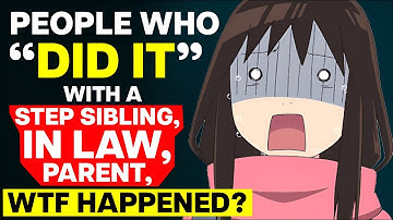 People Who "Did It" With A Step Sibling, In-Law, or Parent, WTF Happened?
