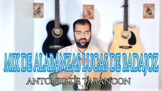 Video thumbnail of "ANTONIO DE TARANCON || MIX DE ALABANZAS LUCAS DE BADAJOZ  ( Especial 3000 subscriptores )"