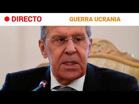 GUERRA UCRANIA-LAVROV: "Estamos abiertos al diálogo si se respetan los intereses mutuos"