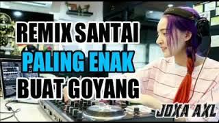 DJ Remix Santai Paling Enak Di Dengar || By. JOXA AXL || terbaru 2021