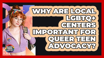 Why Are Local LGBTQ+ Centers Important For Queer Teen Advocacy? - Queer Teens United