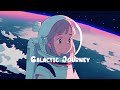 Galactic journey calm down and relax stop overthinking  chill lofi hip hop mix  sweet girl