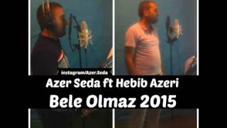 Azer Seda ft Hebib Azeri   Bele Olmaz 2015 Resimi