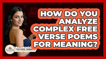 How Do You Analyze Complex Free Verse Poems For Meaning? - Fictional Journeys