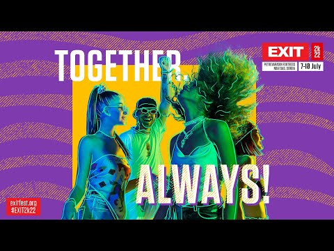 EXIT Festival 2k22 | TOGETHER. ALWAYS!