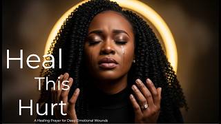 Heal This Hurt | A Healing Prayer for Deep Emotional Wounds