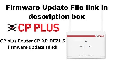 How to Update Firmware of CP Plus 4G Router,CP-XR-DE21-S Router dogta_file.bin firmware update