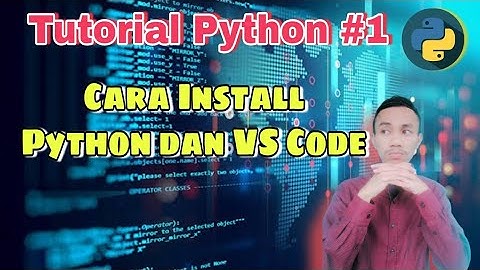 Tutorial Python #1 : Cara Install Python dan Visual Studio Code - Tutorial pemrograman python dasar