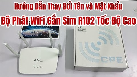 Hướng Dẫn Thay Đổi Tên Và Mật Khẩu Cho Bộ Phát WiFi Gắn Sim 4G R102 Tốc Độ Cao