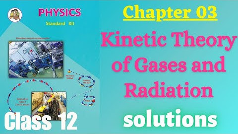 Kinetic Theory of Gases and Radiation class 12 physics chapter 3 Exercise solutions