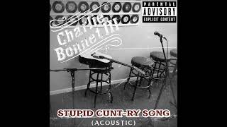 Video thumbnail of ""Stupid Cunt-ry Song" - CHARLIE BONNET III aka CB3 - OLD SCHOOL COUNTRY (EXPLICIT LYRICS)"