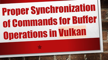 Proper Synchronization of Commands for Buffer Operations in Vulkan