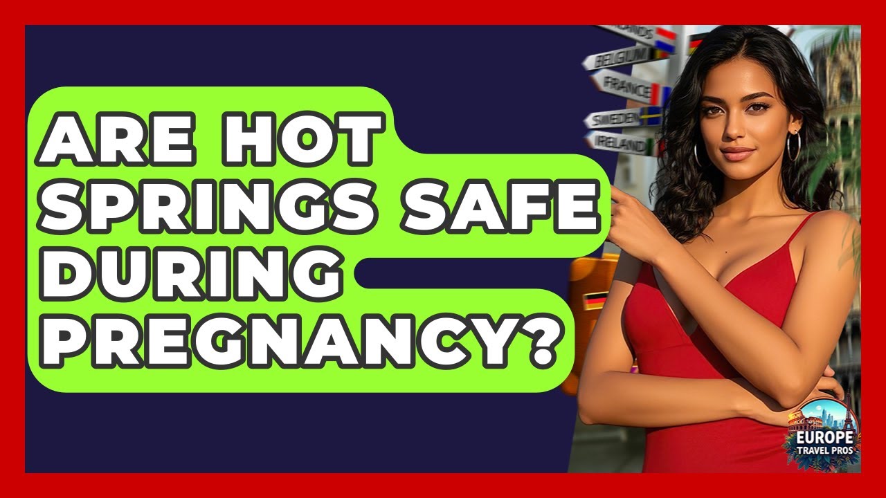 Are Hot Springs Safe During Pregnancy? - Europe Travel Pros